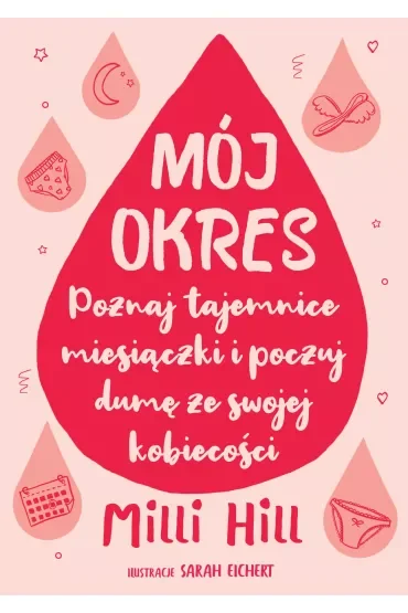 Mój okres. Poznaj tajemnice miesiączki i poczuj dumę ze swojej kobiecości