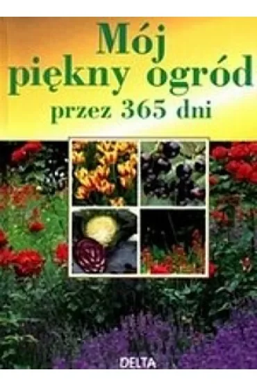 Mój piękny ogród przez 365 dni