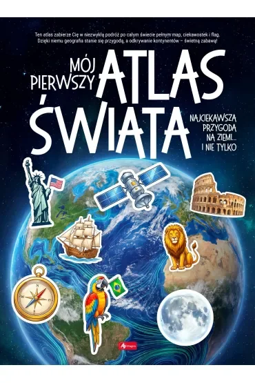 Mój pierwszy atlas świata. Najciekawsza przygoda na ziemi... i nie tylko