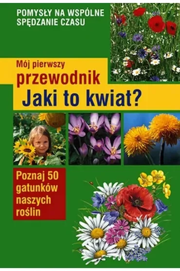 Mój pierwszy przewodnik. Jaki to kwiat?