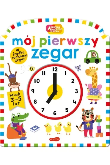 Mój pierwszy zegar. Akademia Mądrego Dziecka. Moje pierwsze