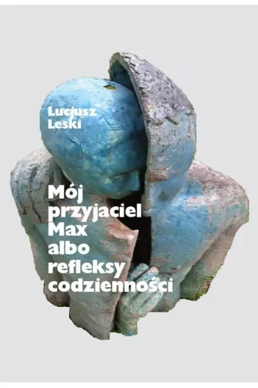 Mój przyjaciel Max albo refleksy codzienności