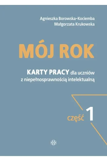 Mój rok. Karty pracy dla uczniów z niepełnosprawnością intelektualną. Część 1