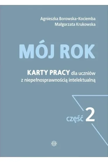 Mój rok. Karty pracy dla uczniów z niepełnosprawnością intelektualną. Część 2