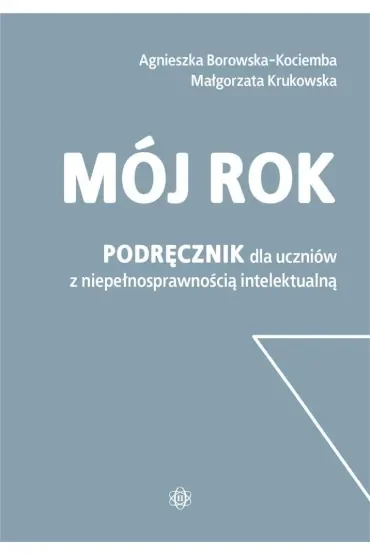 Mój rok Podręcznik dla uczniów z niepełnosprawnością intelektualną