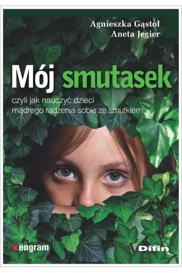 Mój smutasek, czyli jak nauczyć dzieci mądrego radzenia sobie ze smutkiem