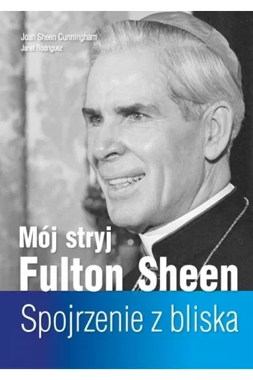 Mój stryj Fulton Sheen. Spojrzenie z bliska