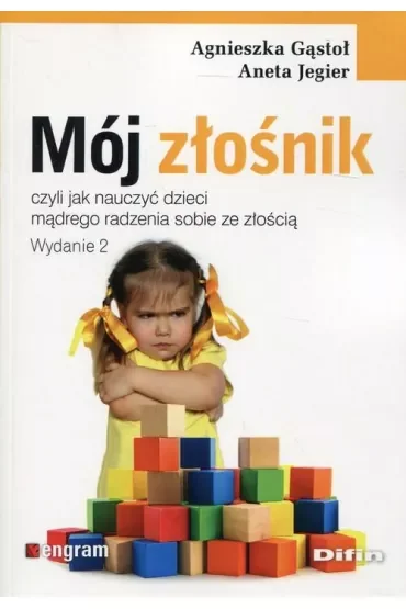 Mój złośnik, czyli jak nauczyć dziecko mądrego radzenia sobie ze złością