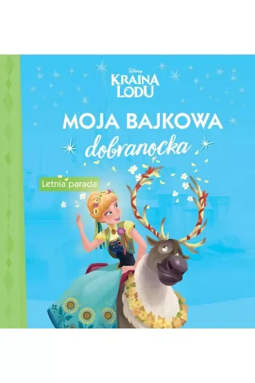 Moja bajkowa dobranocka. Disney Kraina Lodu. Letnia parada