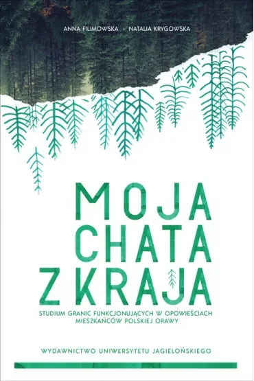 Moja chata z kraja. Studium granic funkcjonujących w opowieściach mieszkańców polskiej Orawy
