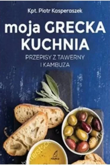 Moja Grecka Kuchnia. Przepisy z tawerny i kambuza (dodruk 2026)