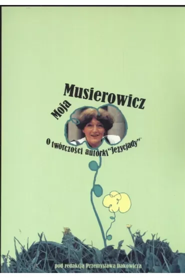 Moja Musierowicz. O twórczości autorki Jeżycjady