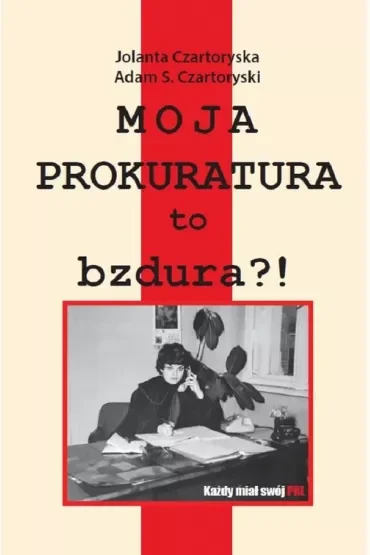 Moja prokuratura to bzdura?!