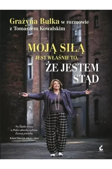 Moją siłą jest właśnie to, że jestem stąd. Grażyna Bułka w rozmowie z Tomaszem Kowalskim
