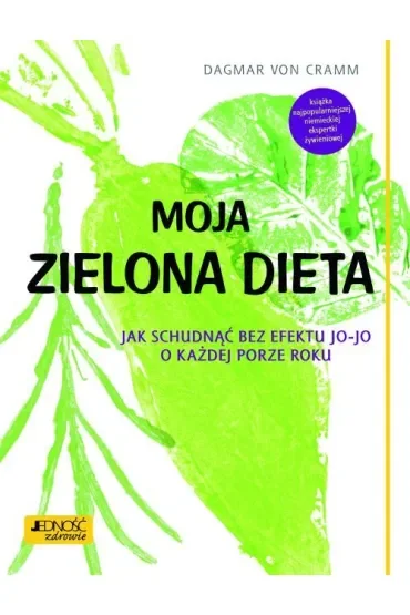 Moja zielona dieta. Jak schudnąć bez efektu jo-jo o każdej porze roku