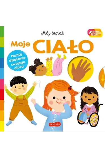 Moje ciało. Akademia mądrego dziecka. Mój świat
