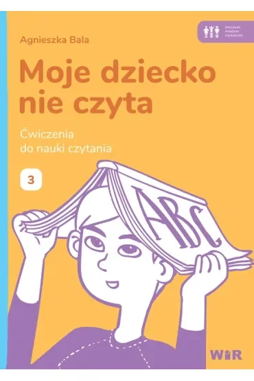 Moje dziecko nie czyta Ćwiczenia do nauki czytania Zeszyt 3