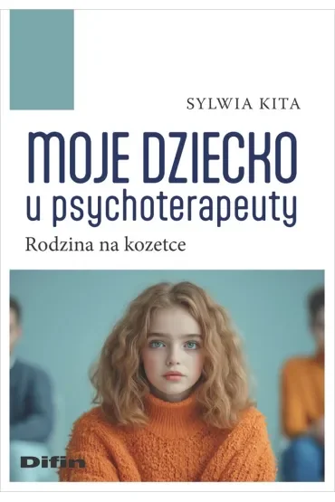 Moje dziecko u psychoterapeuty. Rodzina na kozetce