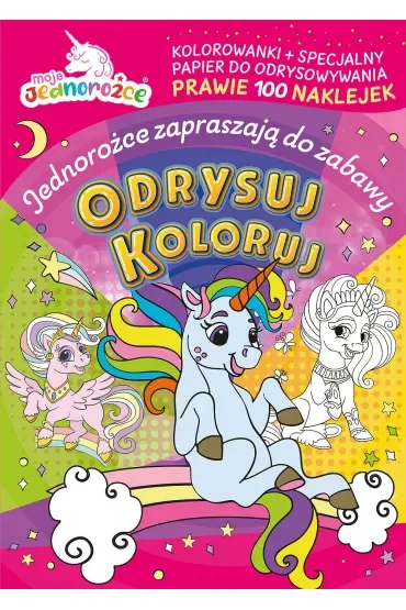 Moje jednorożce. Odrysuj koloruj. Jednorożce zapraszają do zabawy