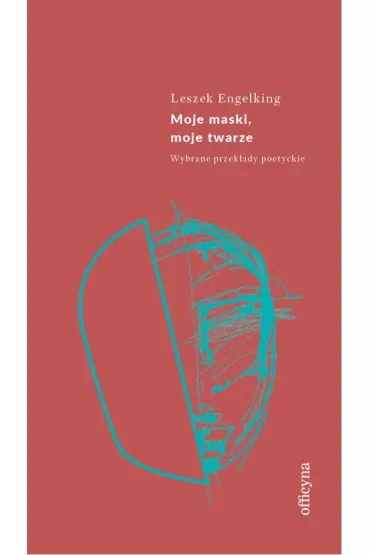 Moje maski, moje twarze. Wybrane przekłady poetyckie