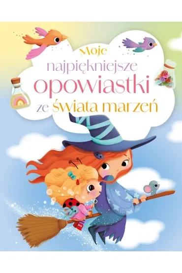Moje najpiękniejsze opowiastki ze świata marzeń