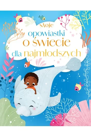 Moje opowiastki o świecie dla najmłodszych
