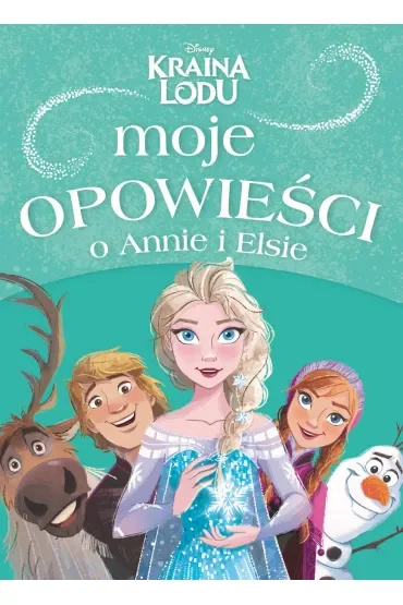 Moje opowieści o Annie i Elsie. Disney. Kraina Lodu