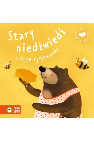 Moje pierwsze bajeczki. Stary niedźwiedź i inne rymowanki