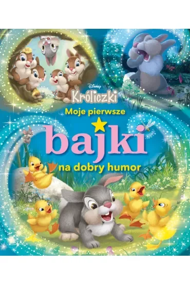 Moje pierwsze bajki na dobry humor. Disney Króliczki
