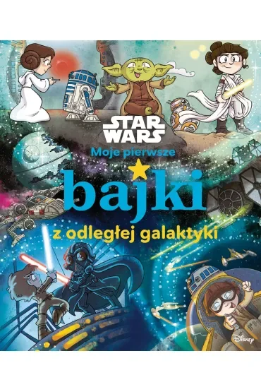 Moje pierwsze bajki z odległej galaktyki. Star Wars