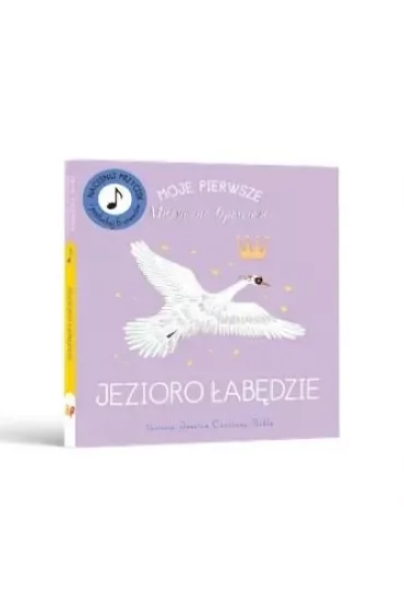 Moje Pierwsze Muzyczne Opowieści. Jezioro Łabędzie