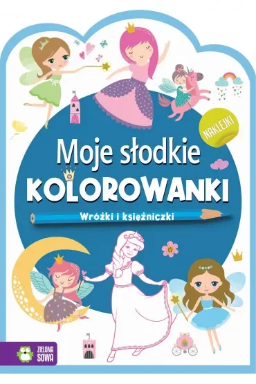 Moje słodkie kolorowanki. Wróżki i księzniczki