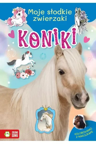 Moje słodkie zwierzaki. Koniki