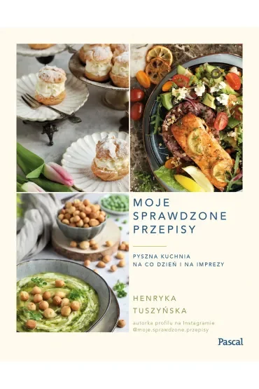 Moje sprawdzone przepisy. Pyszna kuchnia na co dzień i na imprezy