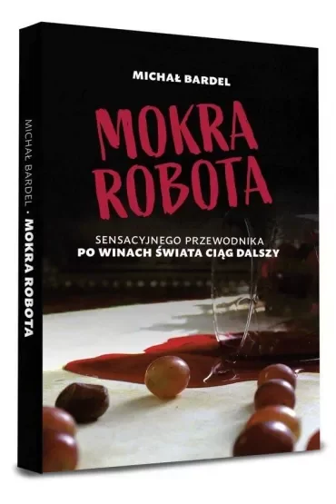 Mokra robota. Sensacyjnego przewodnika po winach ciąg dalszy