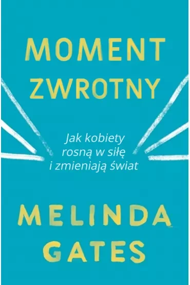 Moment zwrotny. Jak kobiety rosną w siłę i zmieniają świat