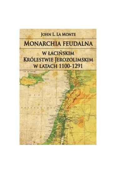 Monarchia feudalna w łacińskim Królestwie Jerozolimskim w latach 1100-1291