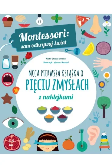 Montessori: sam odkrywaj świat. Moja pierwsza książka o pięciu zmysłach