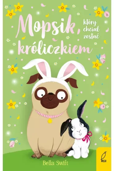 Mopsik, który chciał zostać króliczkiem. Mopsik. Tom 2