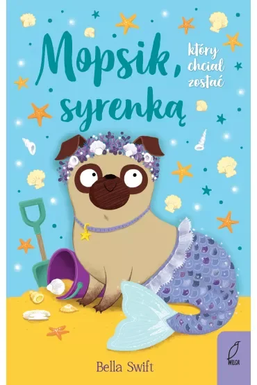 Mopsik, który chciał zostać syrenką. Mopsik. Tom 4
