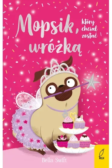 Mopsik, który chciał zostać wróżką. Mopsik. Tom 7