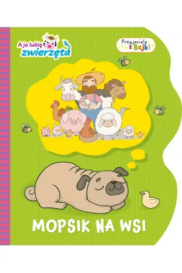 Mopsik na wsi. A ja lubię zwierzęta. Przyjaciele z Bajki