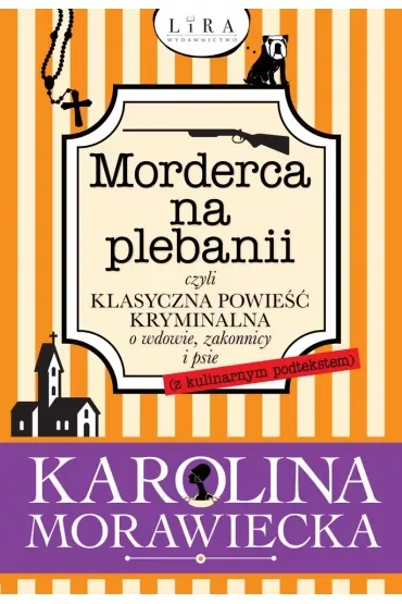 Morderca na plebanii, czyli klasyczna powieść kryminalna o wdowie, zakonnicy i psie (z kulinarnym podtekstem)