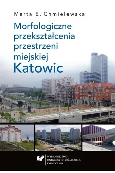 Morfologiczne przekształcenia przestrzeni miejskiej Katowic