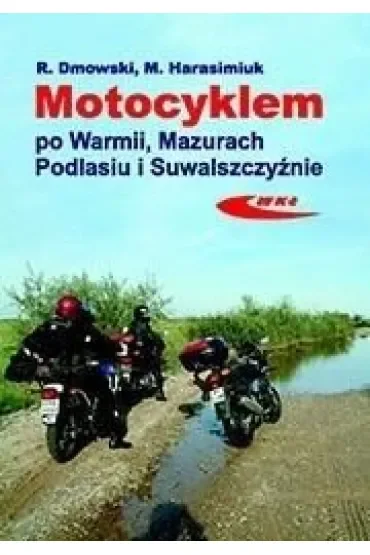 Motocyklem po Warmii, Mazurach, Podlasiu i Suwalszczyźnie