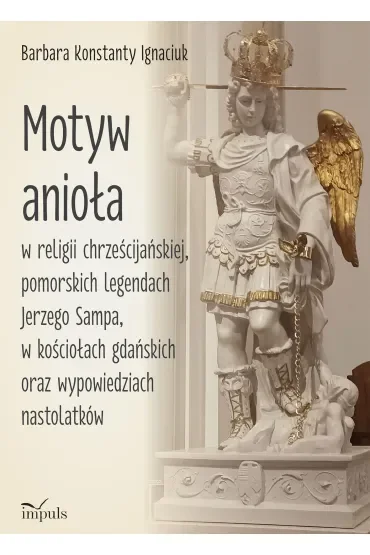 Motyw anioła w religii chrześcijańskiej pomorskich legendach Jerzego Sampa w kościołach gdańskich oraz wypowiedziach nastolatków