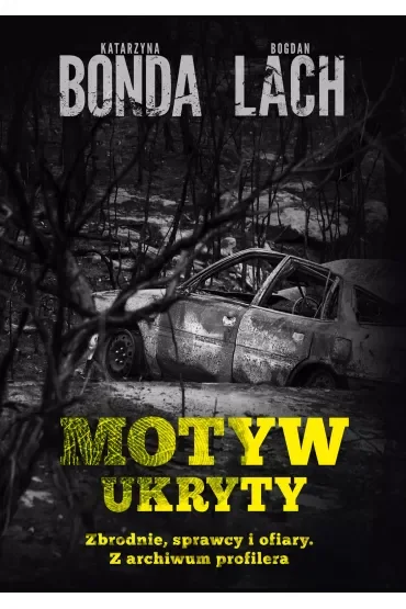 Motyw ukryty. Zbrodnie, sprawcy i ofiary. Z archiwum profilera