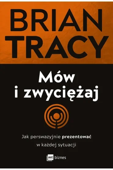 Mów i zwyciężaj. Jak perswazyjnie prezentować w każdej sytuacji