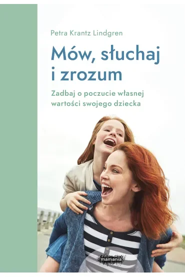 Mów, słuchaj, zrozum. Zadbaj o poczucie własnej wartości swojego dziecka