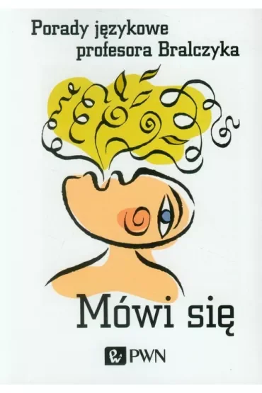 Mówi się Porady językowe profesora Bralczyka